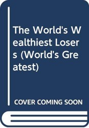 The World's Wealthiest Losers