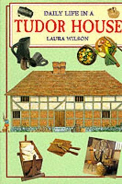 Daily Life in a Tudor House