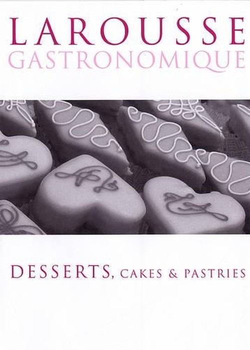 Larousse Desserts, Cakes & Pastries