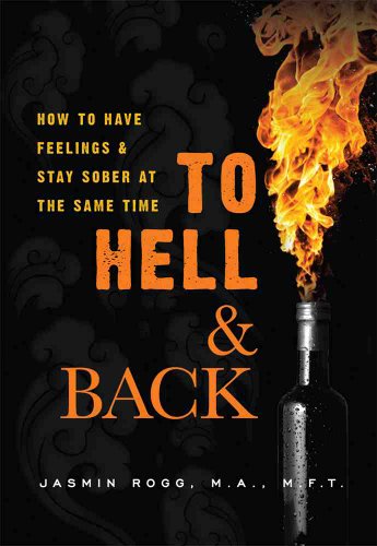 Title: To Hell n Back How to Have Feelings n Stay Sober