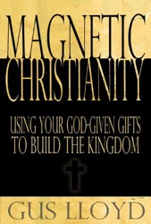 Magnetic Christianity: Using Your God-given Gifts to Build the Kingdom