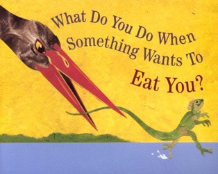 What do You do When Something Wants to Eat You?