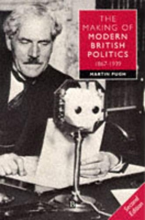 The Making of Modern British Politics, 1867-1939