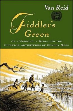 Fiddler's Green, Or, A Wedding, a Ball, and the Singular Adventures of Sundry Moss