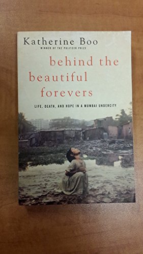 Behind The Beautiful Forevers: Life, Death And Hope In A Mumbai Undercity