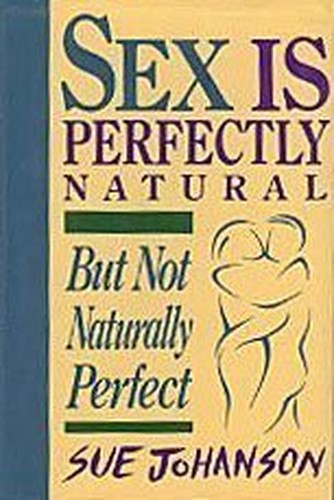Johanson Sue : Sex is Perfectly Natural but ...