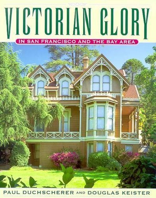 Victorian Glory in San Francisco and the Bay Area