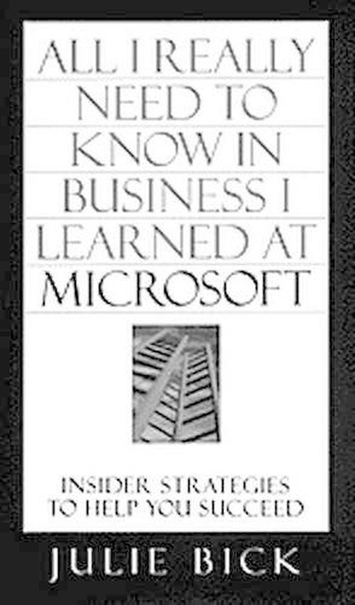 All I Really Need to Know in Business I Learned at Microsoft