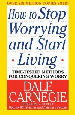 How to Stop Worrying and Start Living