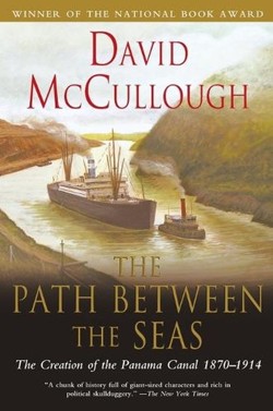 Path Between the Seas: The Creation of the Panama Canal 1870 to 1914
