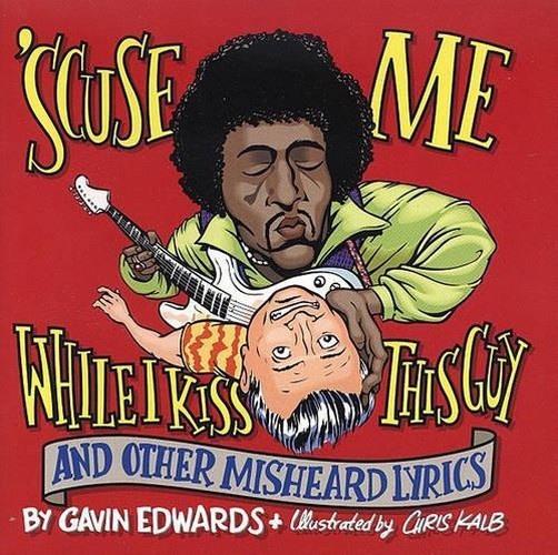 'Scuse ME... While I Kiss This Guy