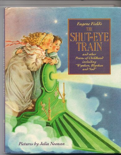 Eugene Field's the Shut-Eye Train and Other Poems of Childhood, Including "Wynken, Blynken, and