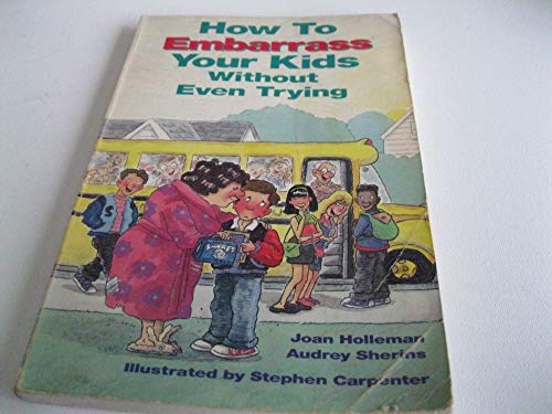 How to Embarrass Your Kids without Even Trying