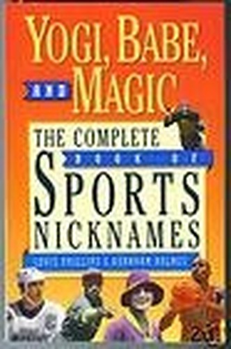 Yogi, Babe, and Magic/the Complete Book of Sports Nicknames