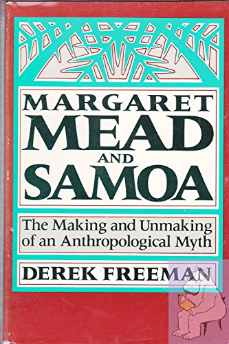 Freeman: Margaret Mead & Samoa: the Making & Unmaking of an Anthropological Myth