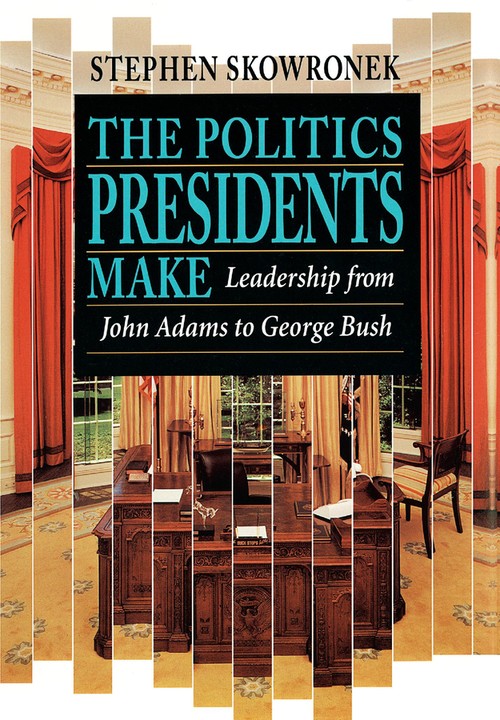 The Politics Presidents Make