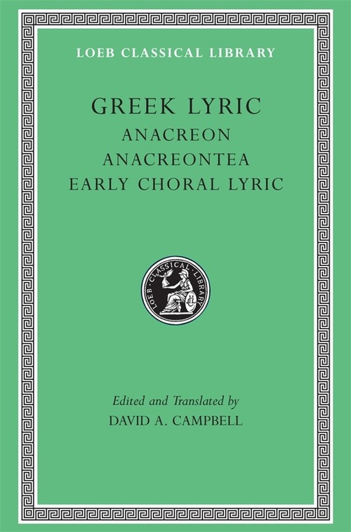 Greek Lyric, Volume II: Anacreon, Anacreontea, Choral Lyric from Olympus to Alcman