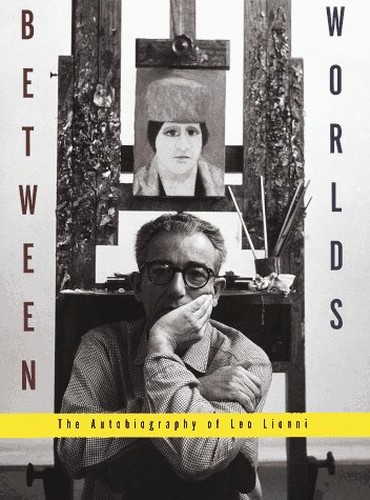 Between Worlds: the Autobiography of Leo Lionni