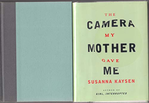 The Camera My Mother Gave ME / Susanna Kaysen.