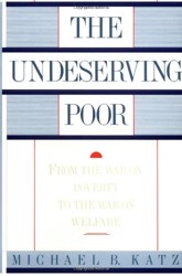 The Undeserving Poor: from the War on Poverty to the War on Welfare