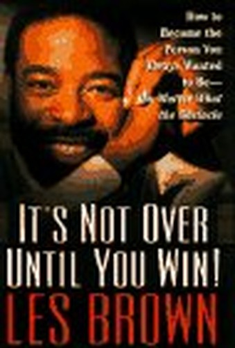 It's Not over until You Win!