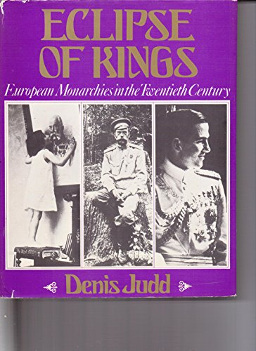 Eclipse of Kings: European Monarchies in the Twentieth Century
