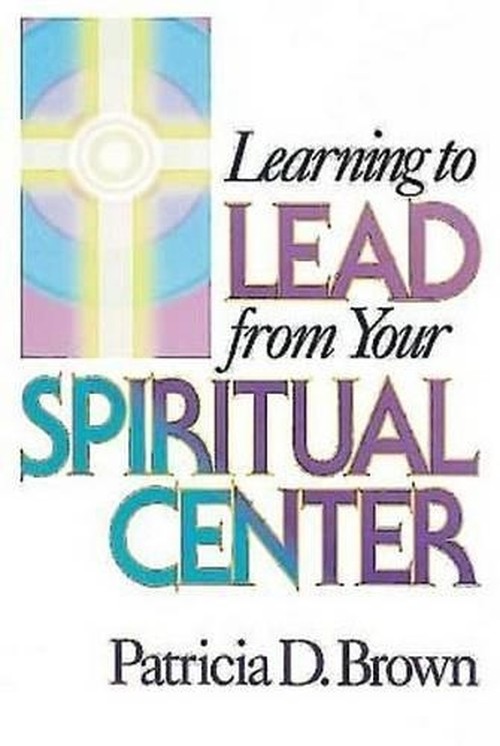 Learning to Lead from Your Spiritual Centre