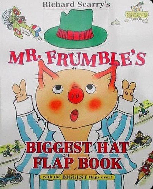 Richard Scarry's Mr. Frumble's Biggest Hat Flap Book Ever!