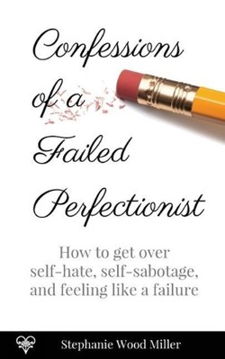 Confessions of a Failed Perfectionist