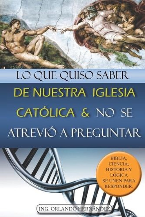 Lo que quiso saber de nuestra Iglesia Catolica y no se atrevio a preguntar