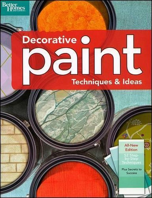 Decorative Paint Techniques and Ideas, 2nd Edition: Better Homes and Gardens