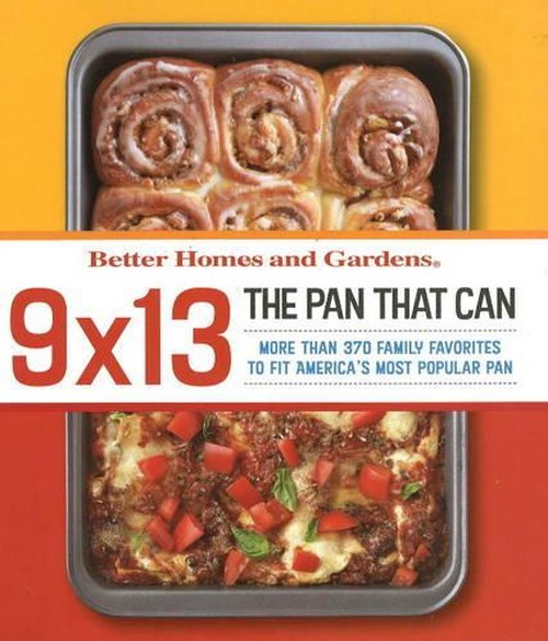 9x13: The Pan That Can: Better Homes and Gardens