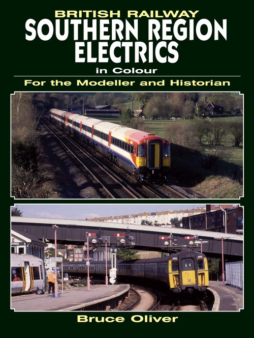 British Railway Southern Region Electrics in Colour For the Modeller and Historian