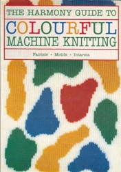 "Harmony" Guide to Colourful Machine Knitting