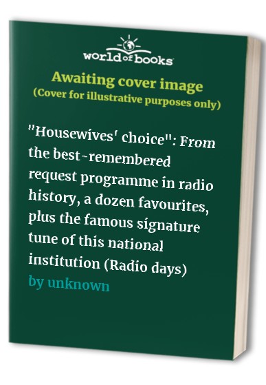 "Housewives' choice": From the best-remembered request programme in radio history, a dozen favourites, plus the famous signature tune of this national institution (Radio days)