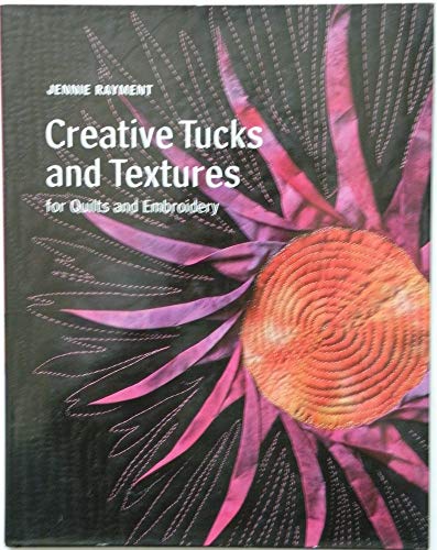 Creative Tucks and Textures for Quilts and Embroidery