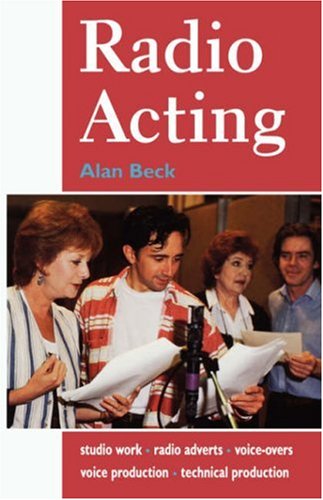 Radio Acting: Studio Work, Radio Adverts, Voice-Overs, Voice Production, Technical Production