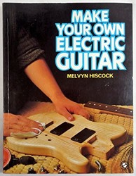 Make Your Own Electric Guitar