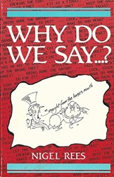 Why Do We Say...?
