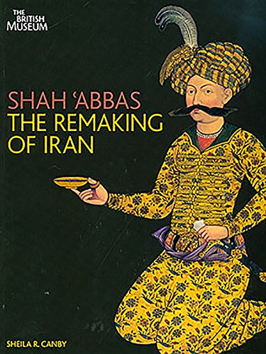 Shah 'Abbas:The Remaking of Iran