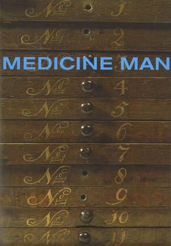 Medicine Man:The Forgotten Museum of Henry Wellcome
