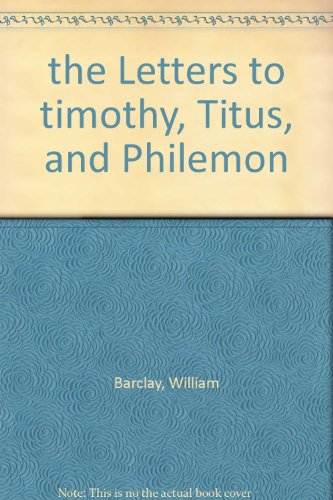 The Letters to Timothy, Titus and Philemon