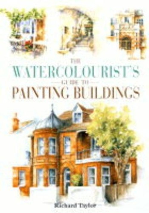 The Watercolourist's Guide to Painting Buildings