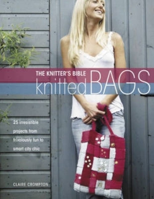 Knitter's Bible: Knitted Bags