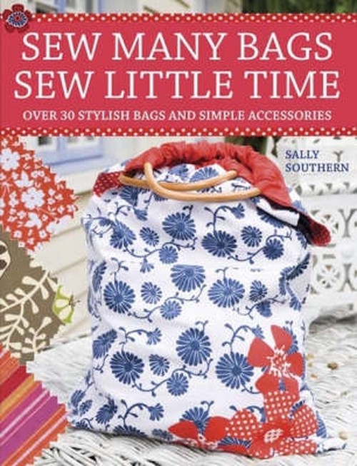 Sew Many Bags. Sew Little Time