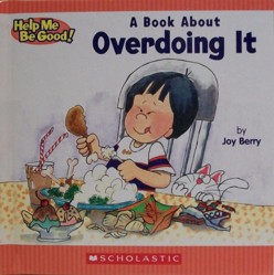 Children's Book About Overdoing It: Help Me Be Good