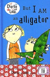 Charlie and Lola: But I am An Alligator