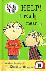 Charlie and Lola: Help! I Really Mean It!
