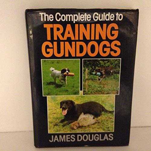Complete Guide to Training Gun Dogs