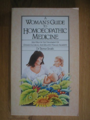 A Woman's Guide to Homoeopathic Medicine